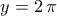 y=2\,\pi