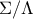 \Sigma /\Lambda