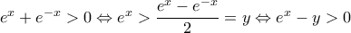 e^x+e^{-x}>0 \Leftrightarrow e^x > \dfrac{e^x-e^{-x}}{2} = y \Leftrightarrow e^x-y>0