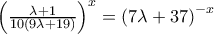 {{\left( \frac{\lambda +1}{10\left( 9\lambda +19 \right)} \right)}^{x}}={{\left( 7\lambda +37 \right)}^{-x}}