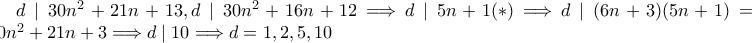 d \mid 30n^2+21n+13, d \mid 30n^2+16n+12 \Longrightarrow d \mid 5n+1 (*) \Longrightarrow d \mid (6n+3)(5n+1) = 30n^2+21n+3 \Longrightarrow       d \mid 10 \Longrightarrow d=1,2,5,10