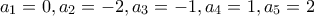 {a_1} = 0,{a_2} =  - 2,{a_3} =  - 1,{a_4} = 1,{a_5} = 2