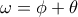 \omega=\phi+\theta