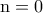 \rm n=0