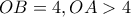 OB=4 , OA >4