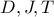 \displaystyle{ D,J,T }