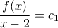 \dfrac{f(x)}{x-2}=c_1