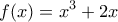 \displaystyle{f(x)=x^3+2x}