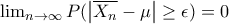 \lim_{n\rightarrow \infty }P(\left | {\overline{X_{n}}}-\mu \right |\geq \epsilon )=0 \lim_{n\rightarrow \infty }P(\left | {\overline{X_{n}}}-\mu \right |\geq \epsilon )=0