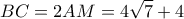  \displaystyle BC = 2AM = 4\sqrt 7  + 4