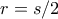 r=s/2