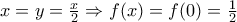 x=y=\frac{x}{2}\Rightarrow f(x)=f(0)=\frac{1}{2}