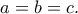 \displaystyle{a=b=c}.