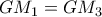 \displaystyle{ GM_1 = GM_3 }