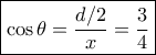 \boxed{ \cos \theta = \dfrac {d/2}{x}=\dfrac {3}{4}}