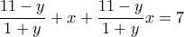 \displaystyle{\frac{11-y}{1+y} + x + \frac{11-y}{1+y}x = 7}