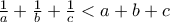 \frac{1}{a} + \frac{1}{b} + \frac{1}{c} < a + b + c