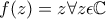 \large f(z)=z \forall z\epsilon \mathbb{C}