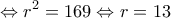 \displaystyle{ \Leftrightarrow {r^2} = 169 \Leftrightarrow r = 13}