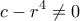 \displaystyle{c - r^4  \ne 0}