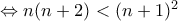 \Leftrightarrow n(n+2)<(n+1)^2