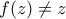 f(z) \neq z