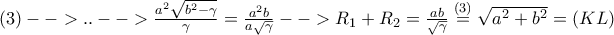 (3)-->..-->\frac{a^2\sqrt{b^2-\gamma}}{\gamma}=\frac{a^2b}{a\sqrt{\gamma}}-->R_1+R_2=\frac{ab}{\sqrt{\gamma}}\stackrel{(3)}=\sqrt{a^2+b^2}=(KL)