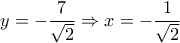 \displaystyle{y =  - \frac{7}{{\sqrt 2 }} \Rightarrow x =  - \frac{1}{{\sqrt 2 }}}