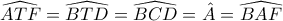 \widehat{ATF}=\widehat{BTD}=\widehat{BCD}=\hat{A}=\widehat{BAF}