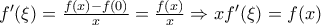{f}'(\xi )=\frac{f(x)-f(0)}{x}=\frac{f(x)}{x}\Rightarrow x{f}'(\xi )=f(x)