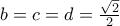 b=c=d=\frac{\sqrt{2}}{2}