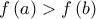 \displaystyle{f\left( a \right) > f\left( b \right)}