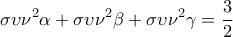 \displaystyle{\sigma \upsilon {\nu ^2}\alpha  + \sigma \upsilon {\nu ^2}\beta  + \sigma \upsilon {\nu ^2}\gamma  = \frac{3}{2}}