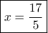 \boxed{x = \frac{{17}}{5}}