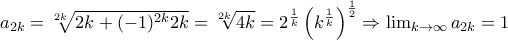 a_{2k}=\sqrt[2k]{2k+(-1)^{2k}2k}=\sqrt[2k]{4k}=2^{\frac{1}{k}}\left ( k^{\frac{1}{k}}\right )^{\frac{1}{2}}\Rightarrow \lim_{k\rightarrow \infty}a_{2k}=1