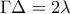 \Gamma \Delta =2\lambda