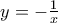 y =  - \frac{1}{x}