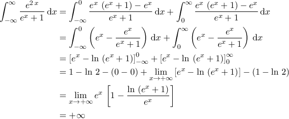 \displaystyle{\begin{aligned} \int_{-\infty}^{\infty}\dfrac{e^{2\,x}}{e^{x}+1}\,\mathrm{d}x&=\int_{-\infty}^{0}\dfrac{e^{x}\,\left(e^{x}+1\right)-e^{x}}{e^{x}+1}\,\mathrm{d}x+\int_{0}^{\infty}\dfrac{e^{x}\,\left(e^{x}+1\right)-e^{x}}{e^{x}+1}\,\mathrm{d}x\\&=\int_{-\infty}^{0}\left(e^{x}-\dfrac{e^{x}}{e^{x}+1}\right)\,\mathrm{d}x+\int_{0}^{\infty}\left(e^{x}-\dfrac{e^{x}}{e^{x}+1}\right)\,\mathrm{d}x\\&=\left[e^{x}-\ln\,\left(e^{x}+1\right)\right]_{-\infty}^{0}+\left[e^{x}-\ln\,\left(e^{x}+1\right)\right]_{0}^{\infty}\\&=1-\ln\,2-(0-0)+\lim_{x\to +\infty}\left[e^{x}-\ln\,\left(e^{x}+1\right)\right]-(1-\ln\,2)\\&=\lim_{x\to +\infty}e^{x}\,\left[1-\dfrac{\ln\,\left(e^{x}+1\right)}{e^{x}}\right]\\&=+\infty}\end{aligned}}