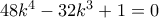 48k^4-32k^3+1=0