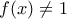 \displaystyle{f(x)\neq1} \displaystyle{f(x)\neq1}