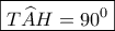 \boxed{T\widehat AH = {{90}^0}}