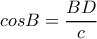 \displaystyle cosB=\frac{BD}{c}