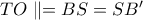 TO\parallel = BS = SB{'}