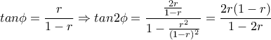 \displaystyle tan\phi =\frac{r}{1-r} \Rightarrow tan2\phi =\frac{\frac{2r}{1-r}}{1-\frac{r^2}{(1-r)^2}} =\frac{2r(1-r)}{1-2r}