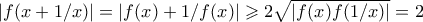 |f(x+1/x)| = |f(x) + 1/f(x)| \geqslant 2\sqrt{|f(x)f(1/x)|} = 2