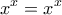 \displaystyle{x^x=x^x}