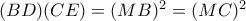 (BD)(CE) = (MB)^{2} = (MC)^{2}
