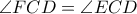 \displaystyle{\angle FCD = \angle ECD}