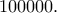 100000.