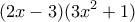 \displaystyle{(2x-3)(3x^2+1)}